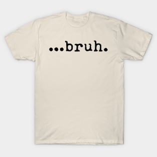 Bruh T-Shirt